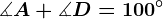 \measuredangle A+\measuredangle D=100^\circ