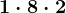 1\cdot 8\cdot 2