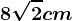 8\sqrt2cm