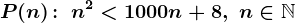 P(n)\! :\; n^2< 1000n+8,\; n\in\mathbbN