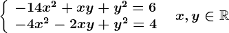 \left \ \beginarrayl -14x^2+xy+y^2=6\\ -4x^2-2xy+y^2=4 \endarray \right.\; \; x,y\in \mathbbR