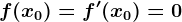 f(x0)=f'(x0)=0