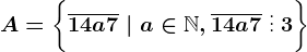 A=\left \ \overline14a7 \ | \ a\in \mathbbN, \overline14a7 \ \vdots\ 3 \right \
