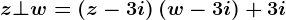 z\bot w=\left(z-3i\right)\left(w-3i\right)+3i