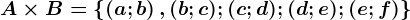 A\times B= \left \ \left ( a;b \right ),(b;c);(c;d);(d;e);(e;f) \right \