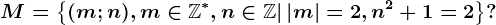 M=\left \ (m;n),m\in \mathbbZ^*,n\in \mathbbZ|\left | m \right |= 2,n^2+1= 2 \right \?