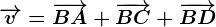 \overrightarrowv=\overrightarrowBA+\overrightarrowBC+\overrightarrowBD