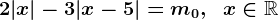 2 |x| -3| x-5|=m0,\; \; x\in\mathbbR