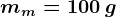 mm=100\: g
