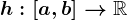 h:\left[a,b\right]-->\mathbbR