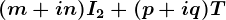 (m+in)I2+(p+iq)T