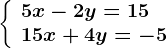 \left\\beginarrayl 5x-2y=15\\ 15x+4y=-5 \endarray\right.