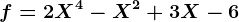 f=2X^4-X^2+3X-6