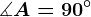 \measuredangle A=90^\circ
