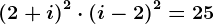 \left ( 2+i \right )^2\cdot \left ( i-2 \right )^2=25