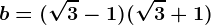 b=(\sqrt3-1)(\sqrt3+1)