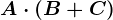 A\cdot (B+C)