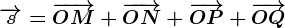 \overrightarrows=\overrightarrowOM+\overrightarrowON+\overrightarrowOP+\overrightarrowOQ