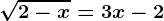 \sqrt2-x=3x-2