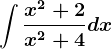 \int \fracx^2+2x^2+4dx