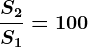 \fracS2S1= 100