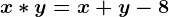 x*y=x+y-8