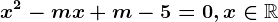 x^2-mx+m-5=0,x\in\mathbbR