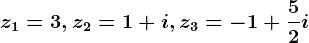 z1=3,z2=1+i,z3=-1+\frac52i
