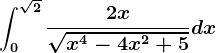 \int0^\sqrt2\frac2x\sqrtx^4-4x^2+5dx