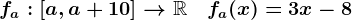 fa:\left[a,a+10\right]-->\mathbbR\quad fa(x)=3x-8