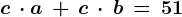 c\, \cdot a\, +\, c\, \cdot\, b\, =\, 51