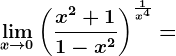 \limx--> 0\left ( \fracx^2+11-x^2 \right )^\frac1x^4=