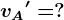 vA'=?