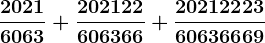 \frac20216063+\frac202122606366+\frac2021222360636669