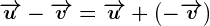 \overrightarrowu-\overrightarrowv=\overrightarrowu+\left(-\overrightarrowv\right)