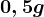 0,5 g