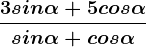 \frac3sin\alpha +5cos\alpha sin \alpha +cos\alpha 