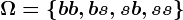 \Omega =\left \ bb, bs, sb, ss \right \