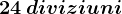 24 \: diviziuni