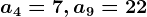 a4=7, a9=22