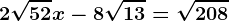 2\sqrt52x-8\sqrt13=\sqrt208