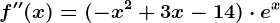 f''(x)=(-x^2+3x-14)\cdot e^x