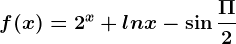 f(x)=2^x+lnx-\sin \frac\Pi 2