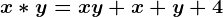 x\ast y=xy+x+y+4