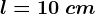 l=10\: cm