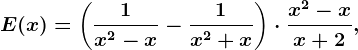 \dpi100 E(x)=\left (\frac1x^2-x -\frac1x^2+x \right )\cdot \fracx^2-xx+2,\: \: