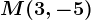 M(3,-5)