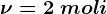 \nu =2\: moli