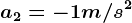 a2=-1m/s^2