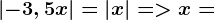 \left | -3,5x \right |=\left | x \right |= > x=